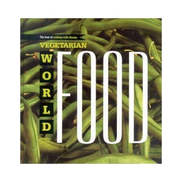 Vegetarian World Food: The Best of Cooking with Kurma - Kurma Dasa