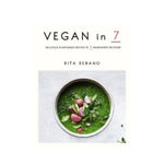 Vegan in 7: Delicious Plant-Based recipes in 7 ingredients or Fewer - Rita Serano
