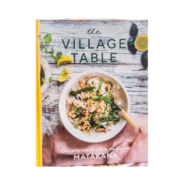 The Village Table: Recipes and stories from Matakana - Matakana School