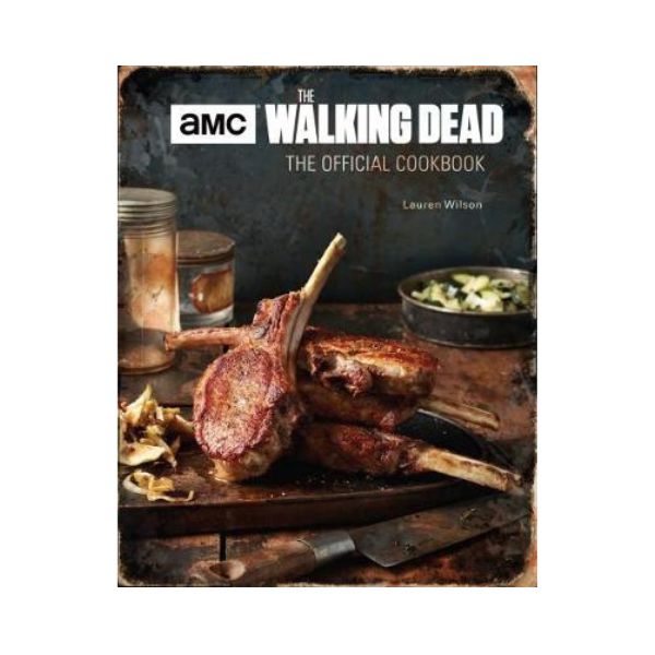The Walking Dead: The Official Cookbook and Survival Guide - Lauren Wilson