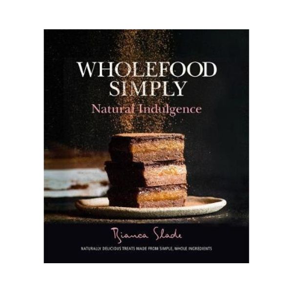 Wholefood Simply : Natural Indulgence - Bianca Slade