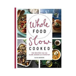 Whole Food Slow Cooked - Olivia Andrews