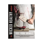 The Wicked Healthy Cookbook: Free.  From.  Animals. - Chad Sarno and Derek Sarno